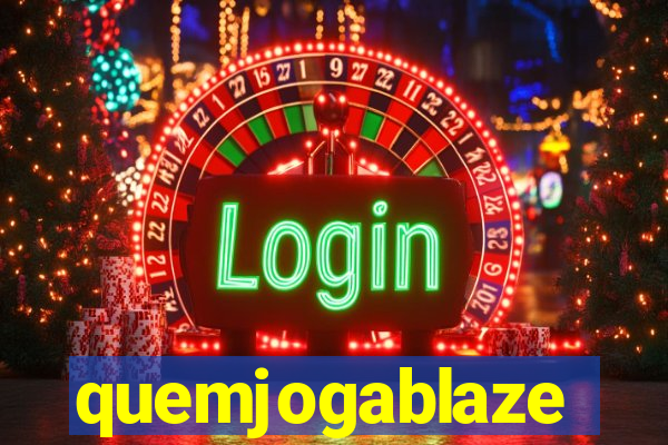 quemjogablaze