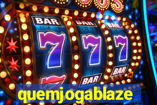 quemjogablaze