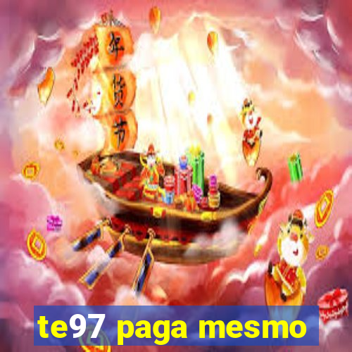 te97 paga mesmo