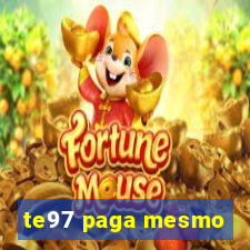 te97 paga mesmo