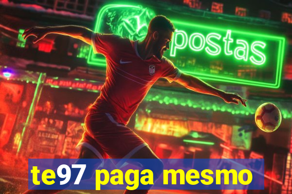 te97 paga mesmo