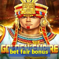 bet fair bonus