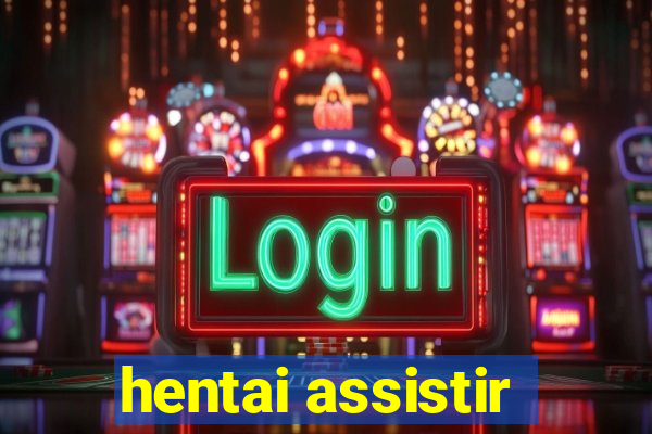 hentai assistir