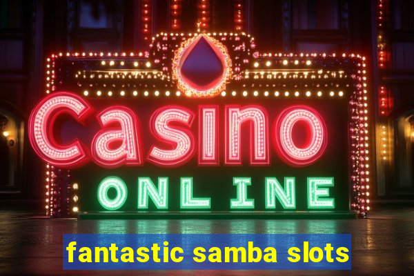 fantastic samba slots