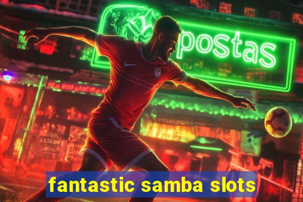 fantastic samba slots