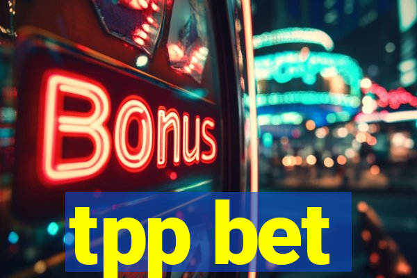 tpp bet