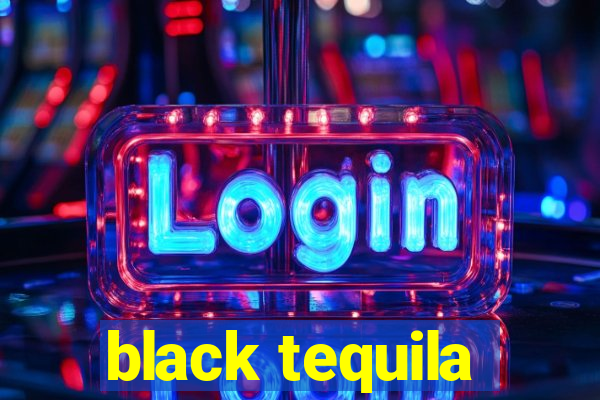 black tequila