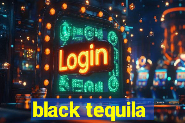 black tequila