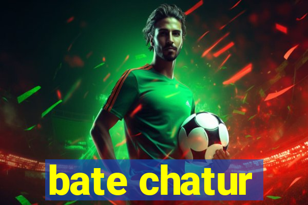 bate chatur