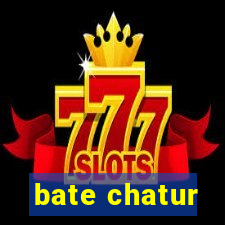 bate chatur