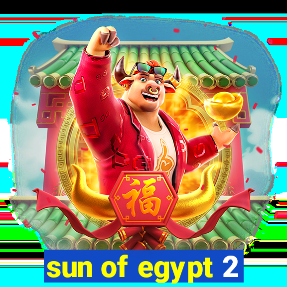 sun of egypt 2