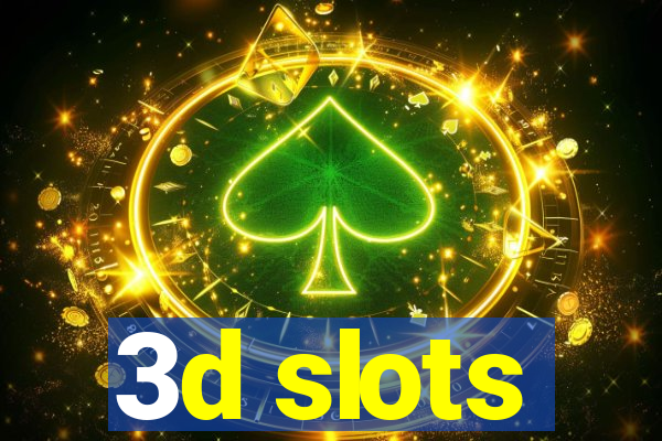 3d slots