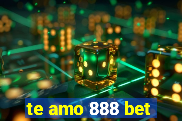 te amo 888 bet