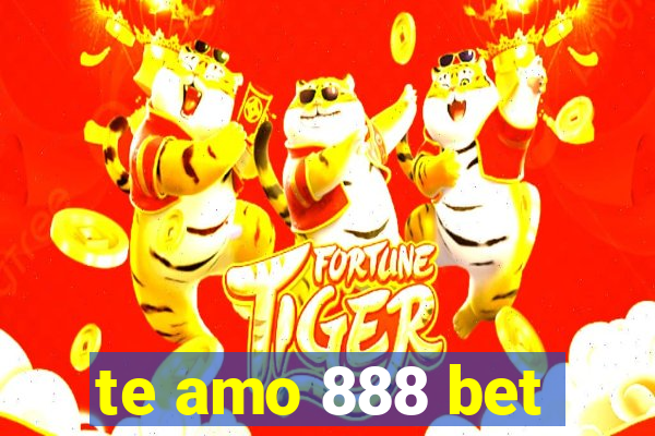 te amo 888 bet