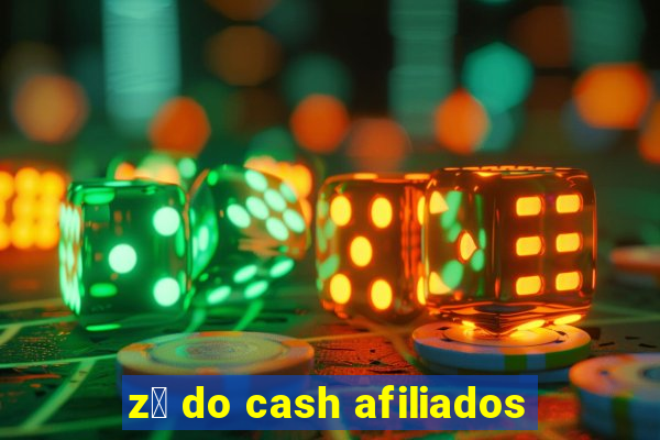 z茅 do cash afiliados