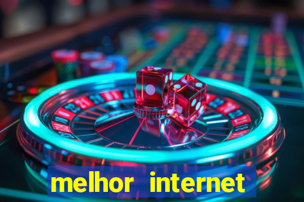 melhor internet para jogos online