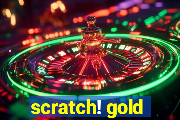 scratch! gold