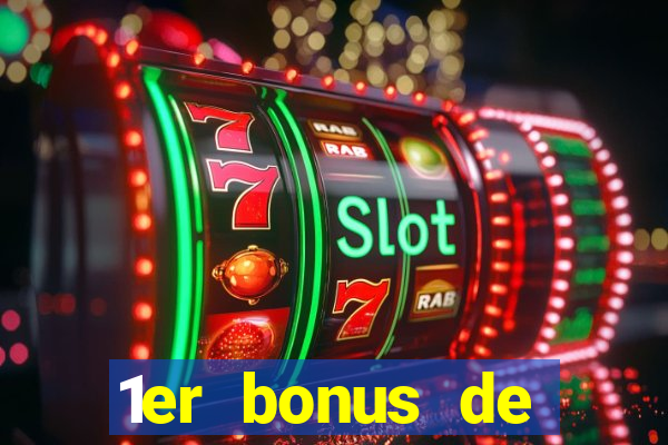 1er bonus de dép?t casino