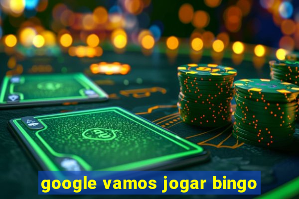 google vamos jogar bingo