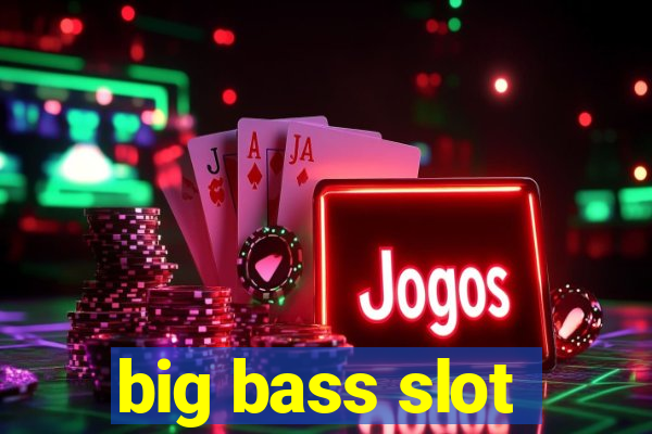 big bass slot