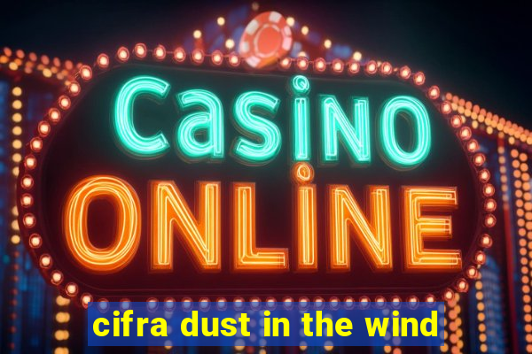 cifra dust in the wind