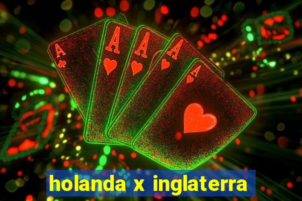 holanda x inglaterra