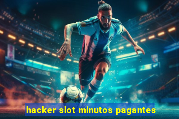 hacker slot minutos pagantes