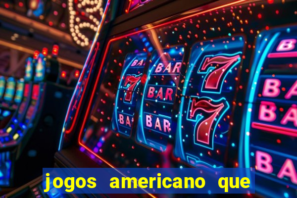 jogos americano que ganha dinheiro