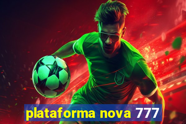 plataforma nova 777