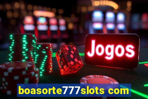 boasorte777slots com