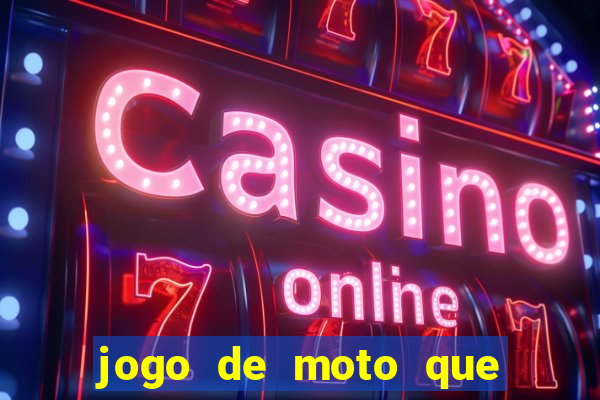 jogo de moto que da grau