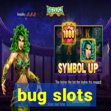 bug slots