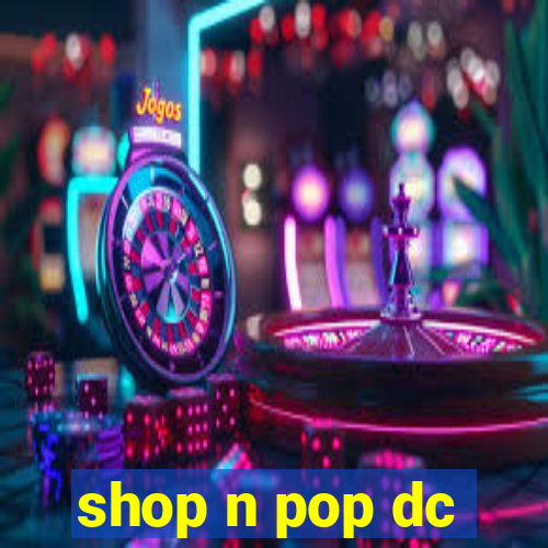 shop n pop dc