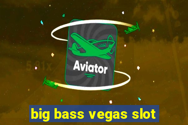 big bass vegas slot