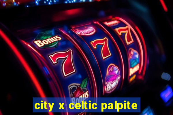 city x celtic palpite