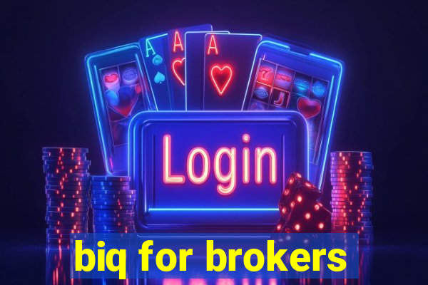 biq for brokers