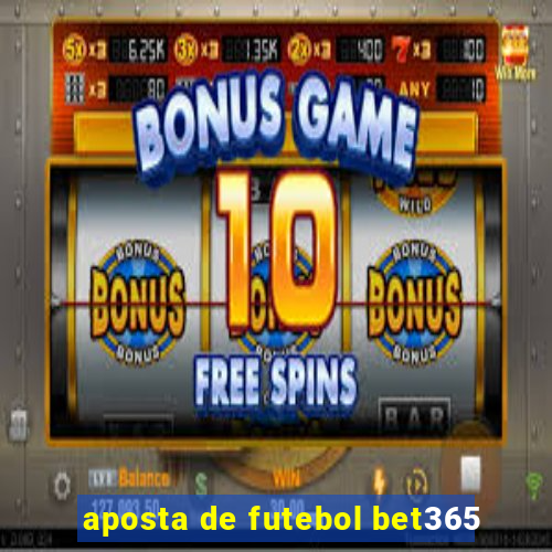 aposta de futebol bet365