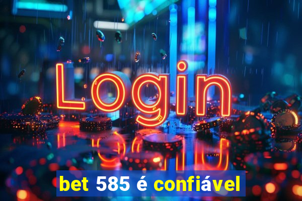 bet 585 é confiável