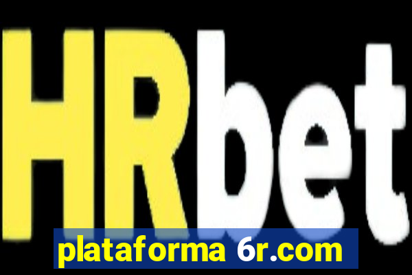 plataforma 6r.com