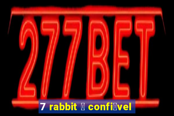 7 rabbit 茅 confi谩vel