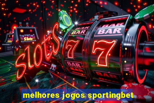 melhores jogos sportingbet