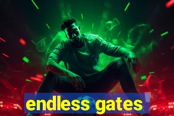 endless gates