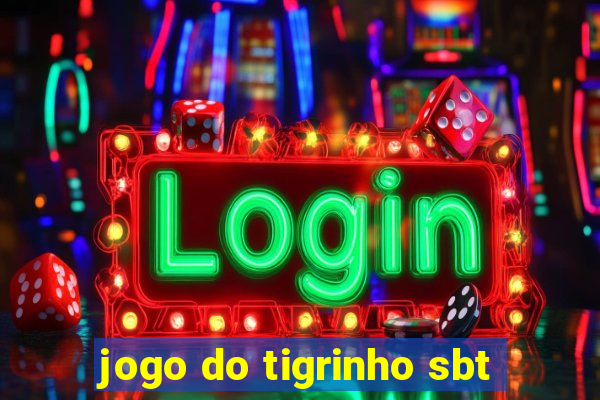 jogo do tigrinho sbt