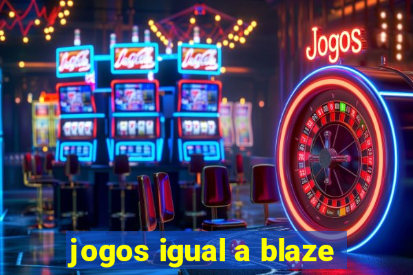 jogos igual a blaze