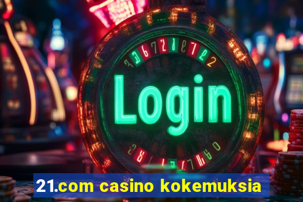 21.com casino kokemuksia