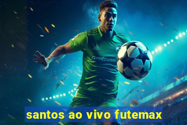 santos ao vivo futemax