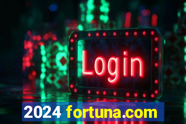 2024 fortuna.com