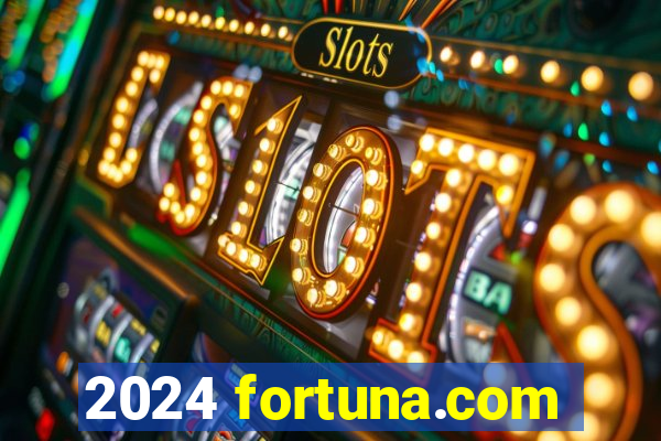 2024 fortuna.com