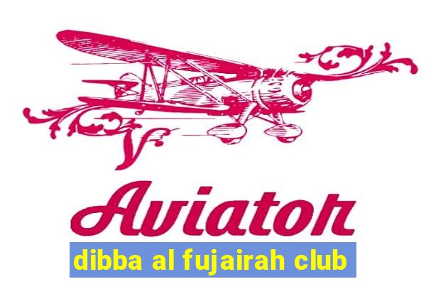 dibba al fujairah club