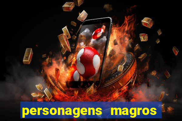 personagens magros e altos